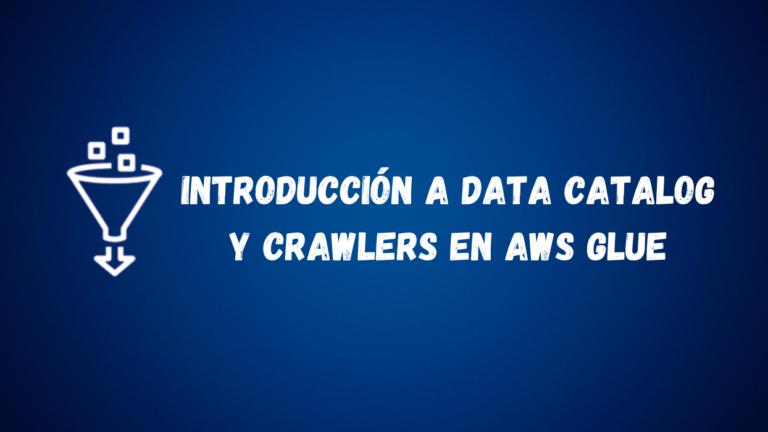 Introducción a Data Catalog y crawlers en AWS Glue